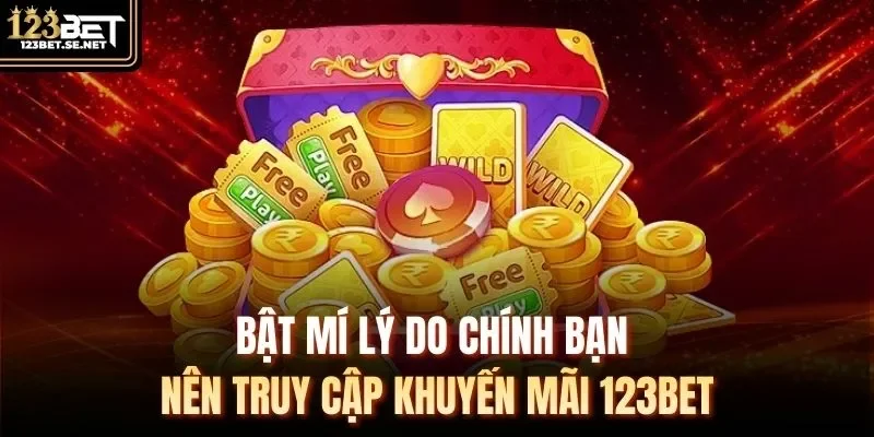 Bật mí lý do chính bạn nên truy cập khuyến mãi 123Bet