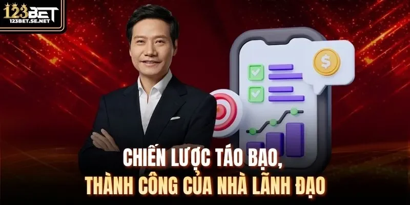 Chiến lược táo bạo, thành công của nhà lãnh đạo