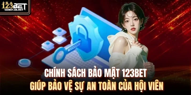 Chính sách bảo mật 123Bet giúp bảo vệ sự an toàn của hội viên