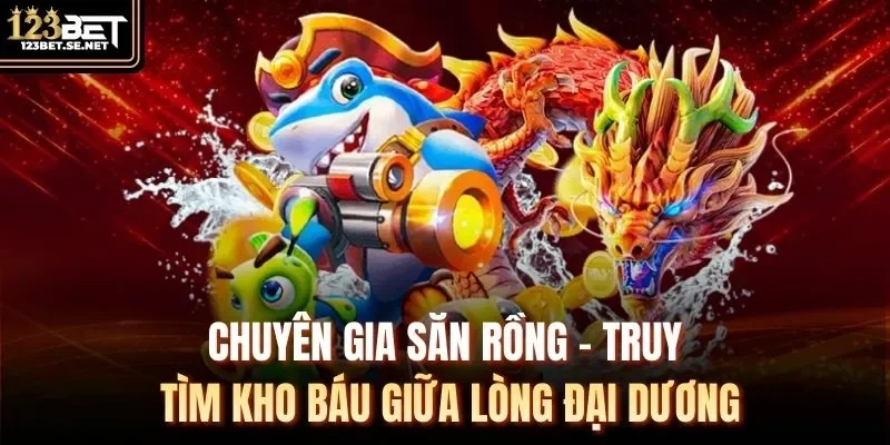 Chuyên Gia Săn Rồng - Truy Tìm Kho Báu Giữa Lòng Đại Dương