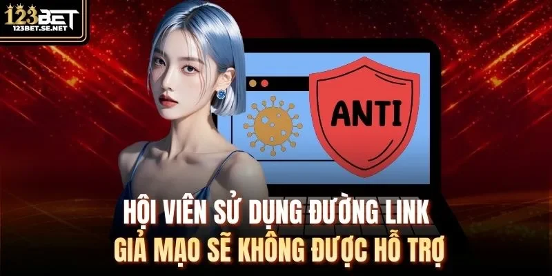 Hội viên sử dụng đường link giả mạo sẽ không được hỗ trợ