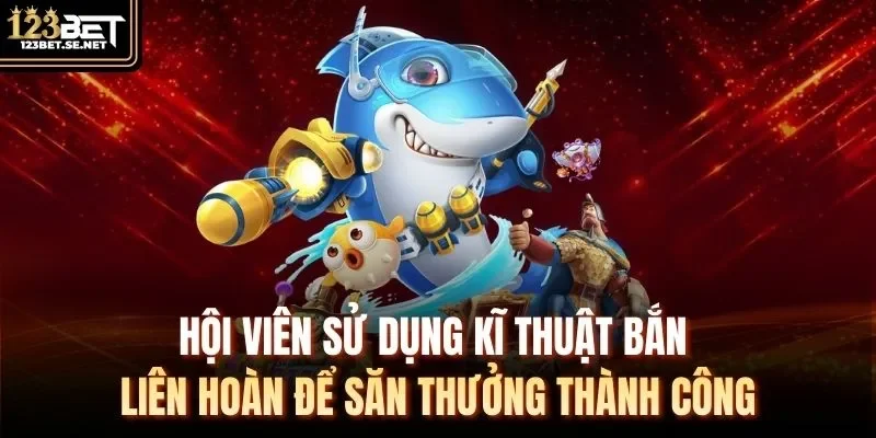 Hội viên sử dụng kĩ thuật bắn liên hoàn để săn thưởng thành công