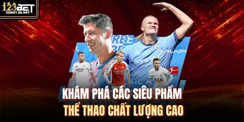 Khám phá các siêu phẩm Thể Thao chất lượng cao