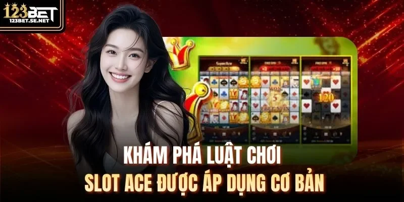 Khám phá luật chơi slot Ace được áp dụng cơ bản