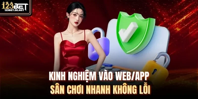 Kinh nghiệm vào web/app sân chơi nhanh không lỗi