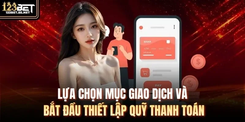 Lựa chọn mục giao dịch và bắt đầu thiết lập quỹ thanh toán