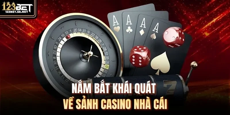 Nắm bắt khái quát về sảnh Casino nhà cái