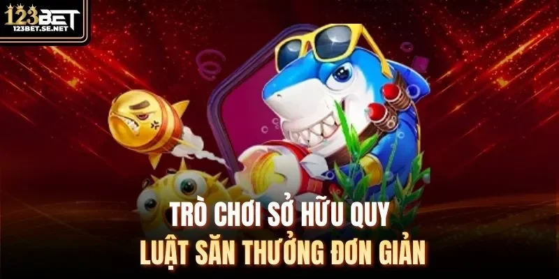 Trò chơi sở hữu quy luật săn thưởng đơn giản